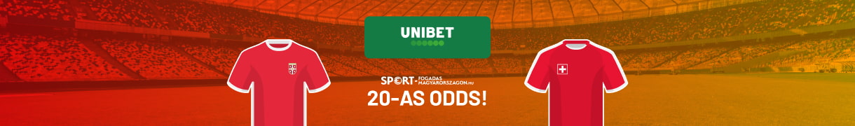 20as odds Unibetnél (Szerbia-Svájc)