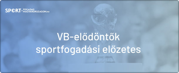 Világbajnoki elődöntők előzetese