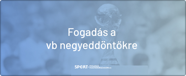 fogadj a vb negyeddöntőkre