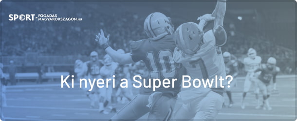 Ki fogja megnyerni a Super Bowl-t?