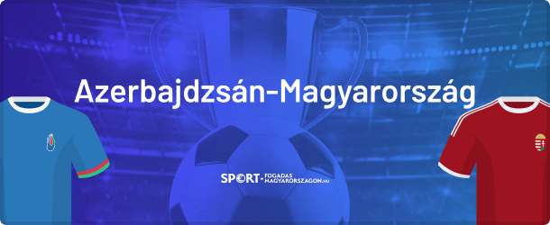 Azerbajdzsán-Magyarország tippek
